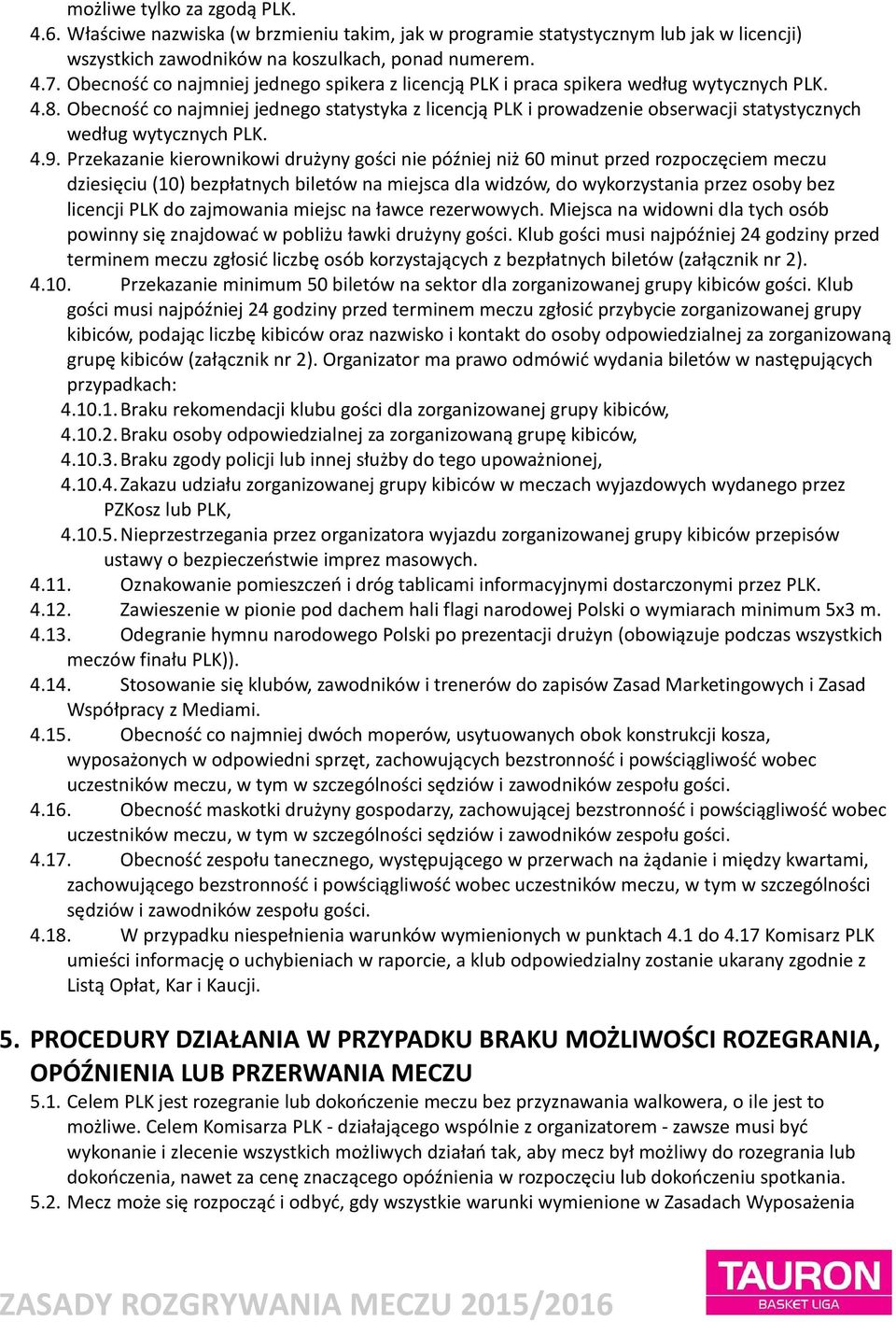 Obecność co najmniej jednego statystyka z licencją PLK i prowadzenie obserwacji statystycznych według wytycznych PLK. 4.9.