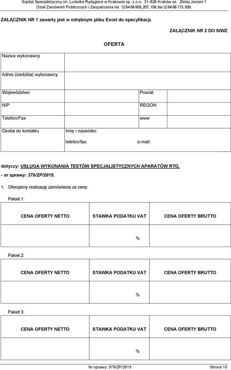 telefon/fax: e-mail: dotyczy: USŁUGA WYKONANIA TESTÓW SPECJALISTYCZNYCH APARATÓW RTG, - nr sprawy: 379/ZP/2015. 1.