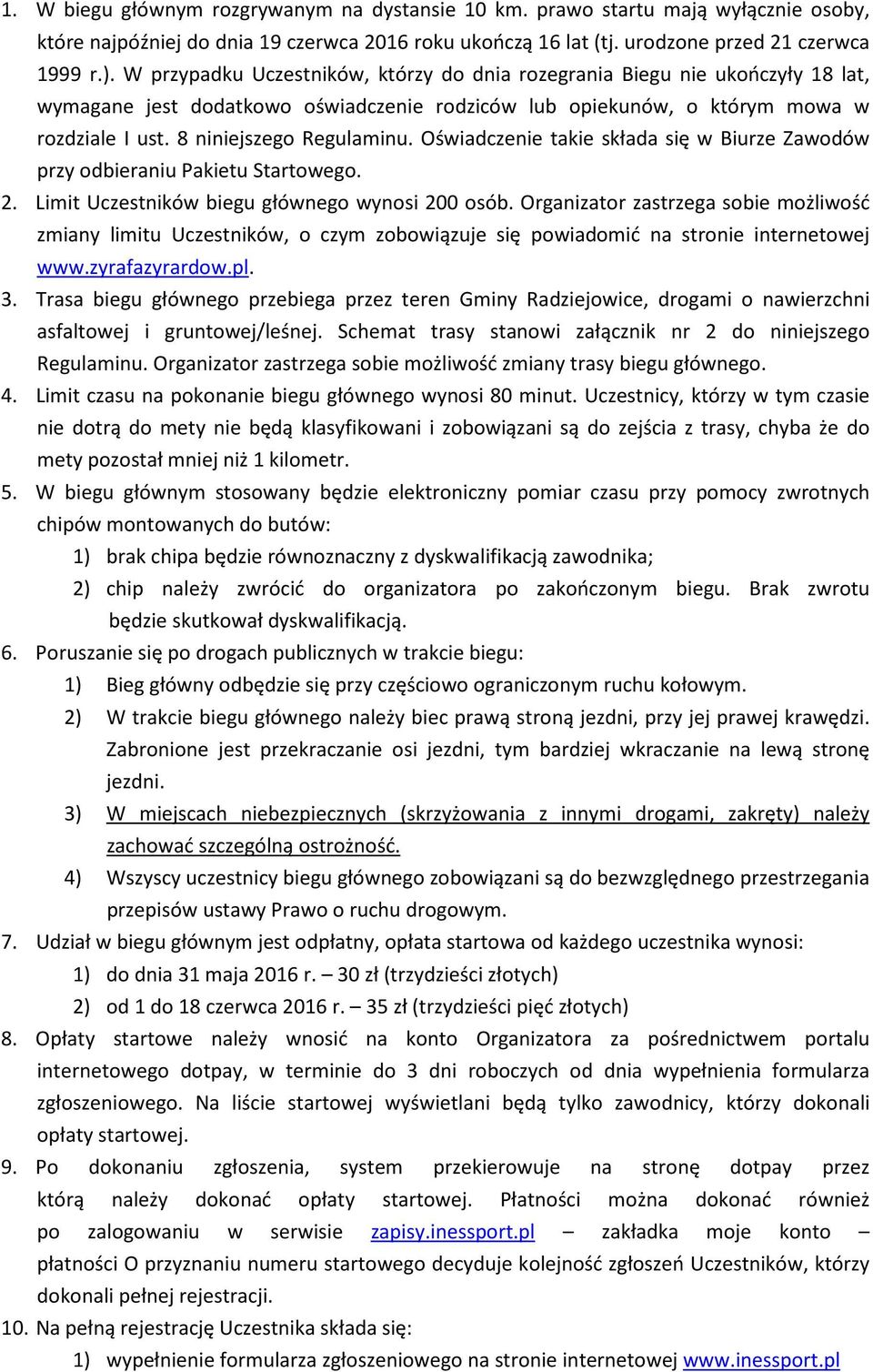 Oświadczenie takie składa się w Biurze Zawodów przy odbieraniu Pakietu Startowego. 2. Limit Uczestników biegu głównego wynosi 200 osób.