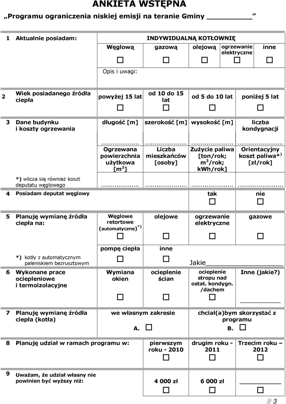 ........... Ogrzewana powierzchnia użytkowa [m 2 ] Liczba mieszkańców [osoby] Zużycie paliwa [ton/rok; m 3 /rok; kwh/rok] koszt paliwa* ) [zł/rok] *) wlicza się również koszt deputatu węglowego.