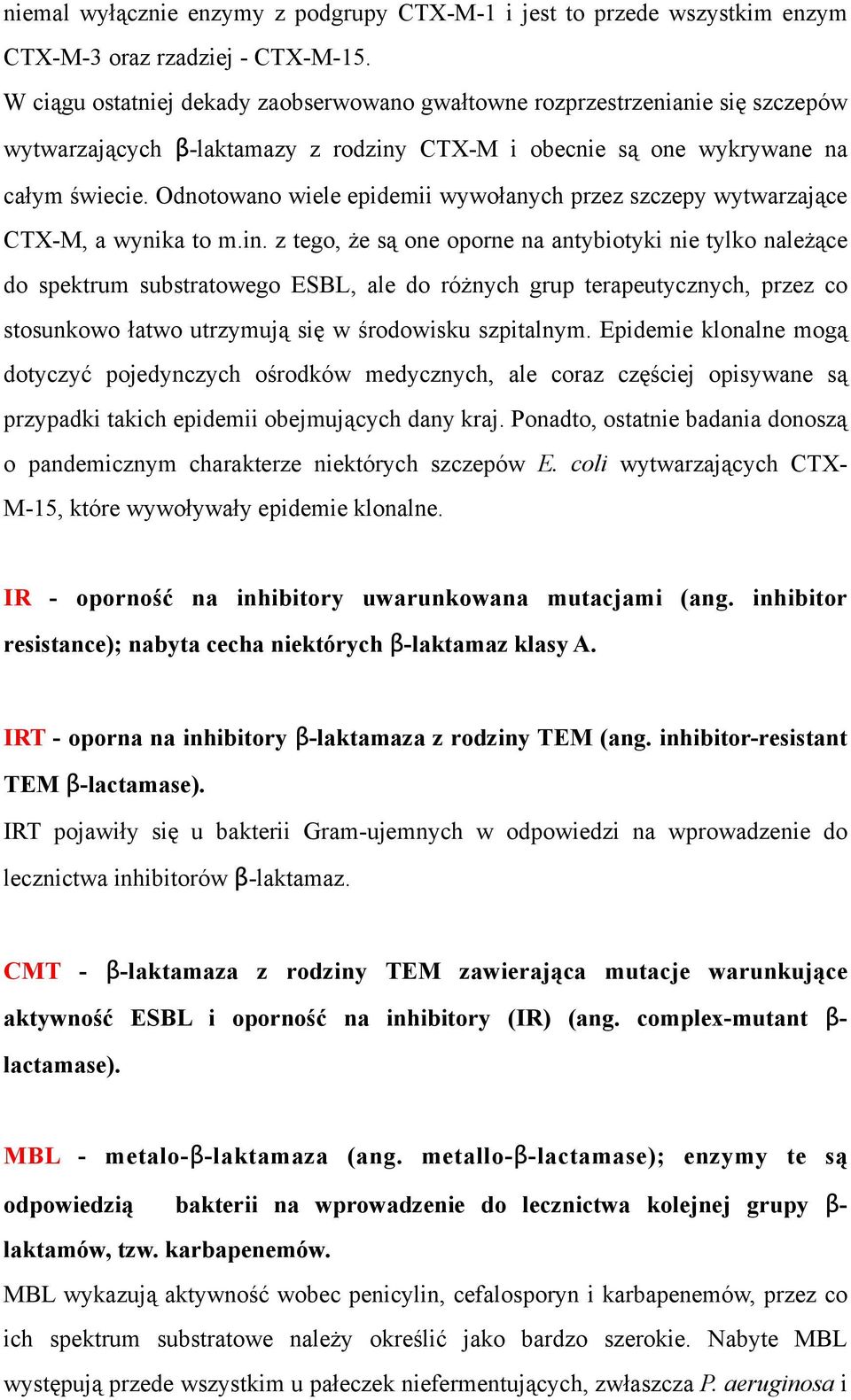 Odnotowano wiele epidemii wywołanych przez szczepy wytwarzające CTX-M, a wynika to m.in.