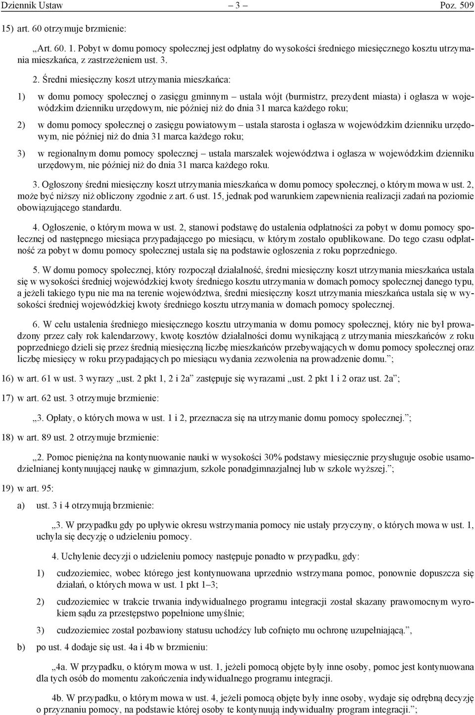 niż do dnia 31 marca każdego roku; 2) w domu pomocy społecznej o zasięgu powiatowym ustala starosta i ogłasza w wojewódzkim dzienniku urzędowym, nie później niż do dnia 31 marca każdego roku; 3) w