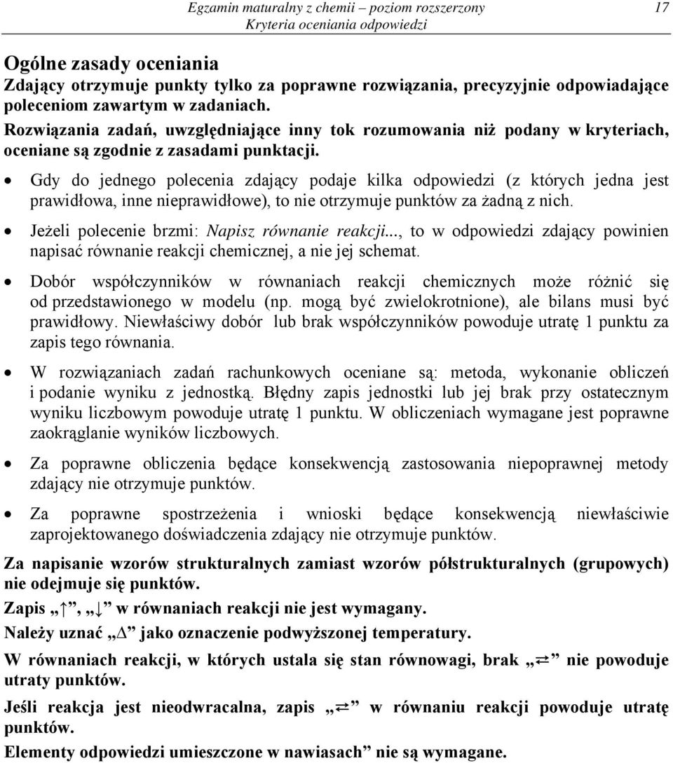 Gdy do jednego polecenia zdający podaje kilka odpowiedzi (z których jedna jest prawidłowa, inne nieprawidłowe), to nie otrzymuje punktów za żadną z nich.