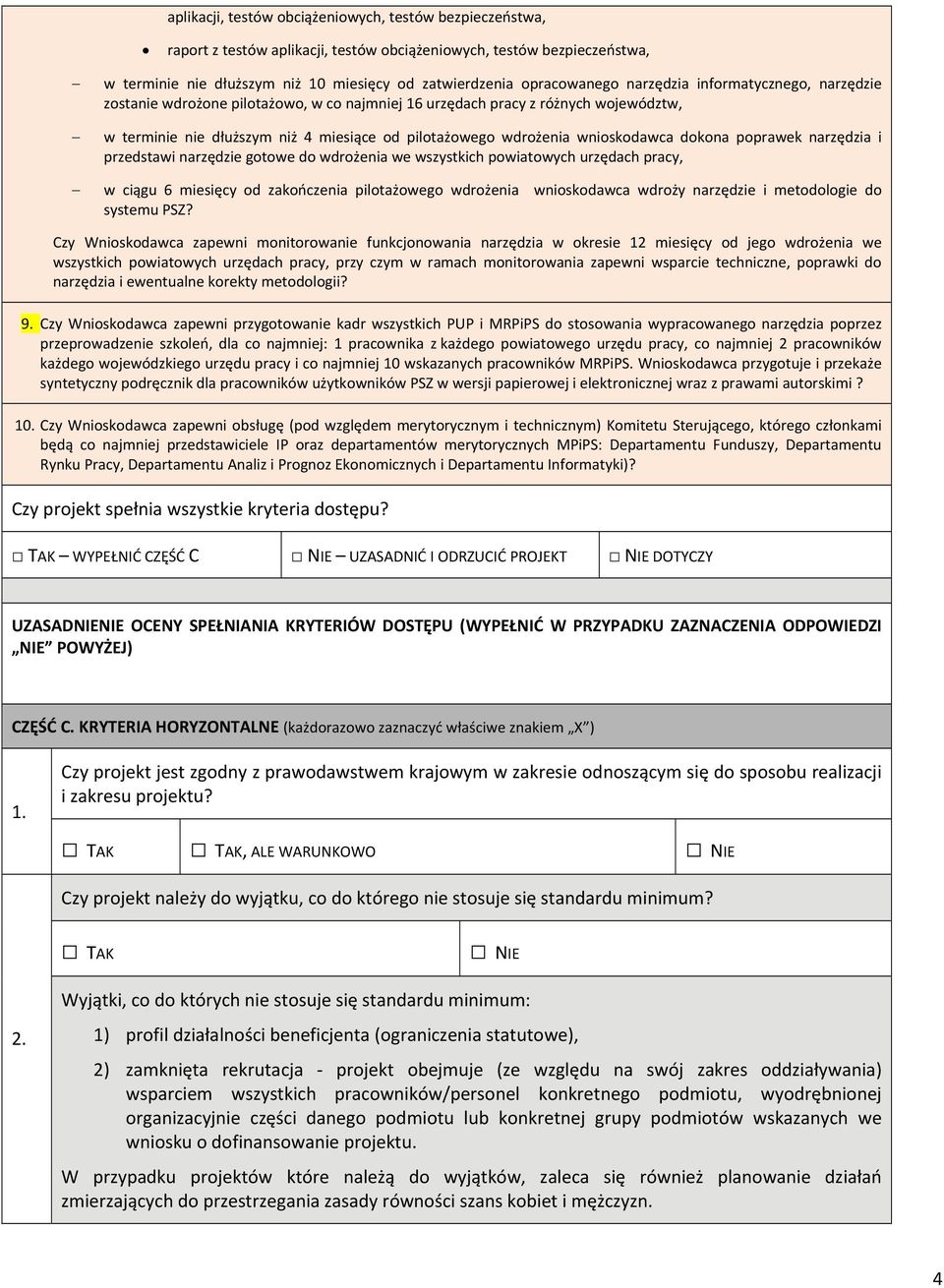 dokona poprawek narzędzia i przedstawi narzędzie gotowe do wdrożenia we wszystkich powiatowych urzędach pracy, w ciągu 6 miesięcy od zakończenia pilotażowego wdrożenia wnioskodawca wdroży narzędzie i