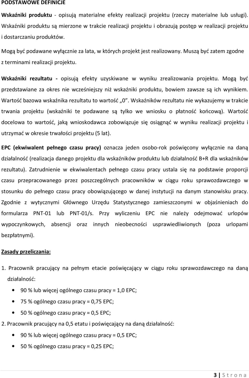 Mogą być przedstawiane za okres nie wcześniejszy niż wskaźniki produktu, bowiem zawsze są ich wynikiem. bazowa rezultatu to wartość 0.