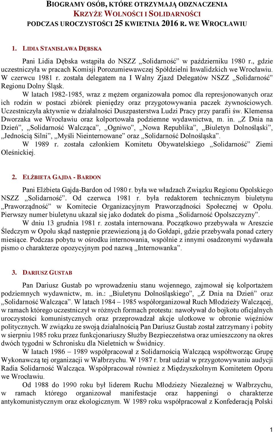W czerwcu 1981 r. została delegatem na I Walny Zjazd Delegatów NSZZ Solidarność Regionu Dolny Śląsk.