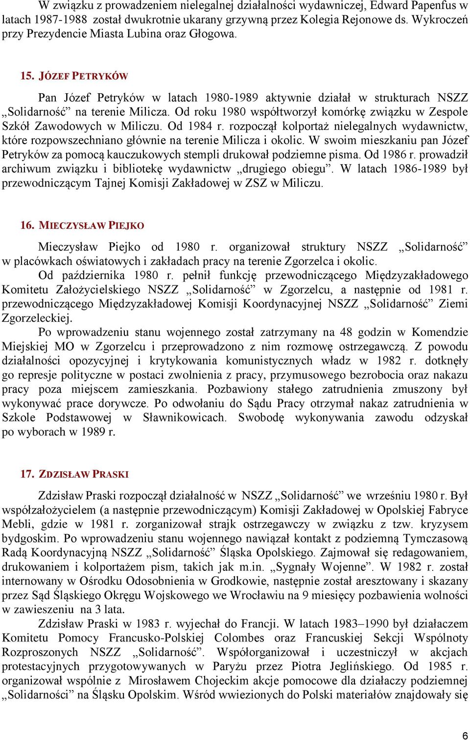Od roku 1980 współtworzył komórkę związku w Zespole Szkół Zawodowych w Miliczu. Od 1984 r. rozpoczął kolportaż nielegalnych wydawnictw, które rozpowszechniano głównie na terenie Milicza i okolic.