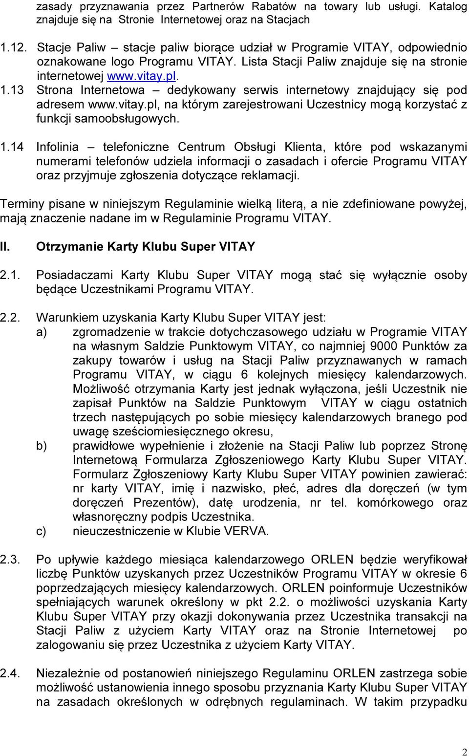 13 Strona Internetowa dedykowany serwis internetowy znajdujący się pod adresem www.vitay.pl, na którym zarejestrowani Uczestnicy mogą korzystać z funkcji samoobsługowych. 1.