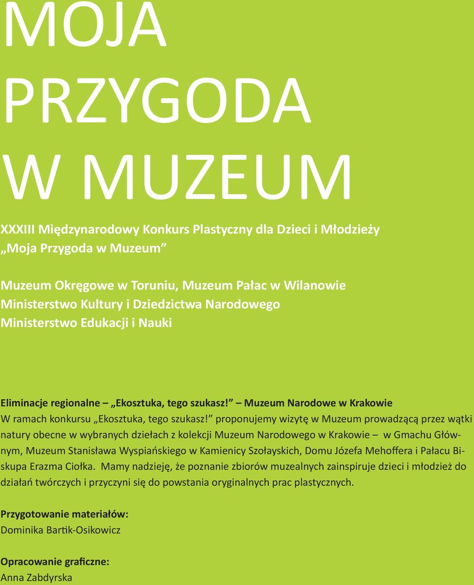 proponujemy wizytę w Muzeum prowadzącą przez wątki natury obecne w wybranych dziełach z kolekcji Muzeum Narodowego w Krakowie w Gmachu Głównym, Muzeum Stanisława Wyspiańskiego w Kamienicy