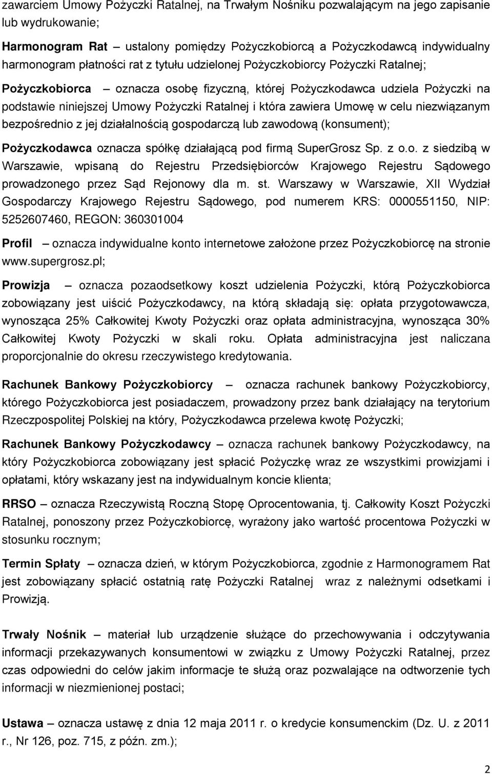 która zawiera Umowę w celu niezwiązanym bezpośrednio z jej działalnością gospodarczą lub zawodową (konsument); Pożyczkodawca oznacza spółkę działającą pod firmą SuperGrosz Sp. z o.o. z siedzibą w Warszawie, wpisaną do Rejestru Przedsiębiorców Krajowego Rejestru Sądowego prowadzonego przez Sąd Rejonowy dla m.