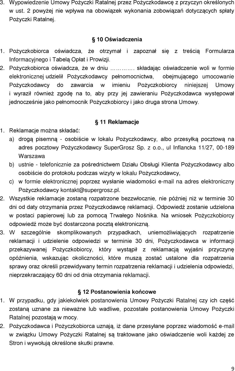 składając oświadczenie woli w formie elektronicznej udzielił Pożyczkodawcy pełnomocnictwa, obejmującego umocowanie Pożyczkodawcy do zawarcia w imieniu Pożyczkobiorcy niniejszej Umowy i wyraził