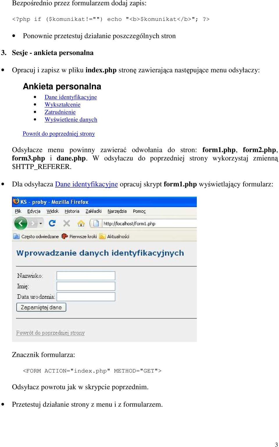 php stronę zawierająca następujące menu odsyłaczy: Ankieta personalna Dane identyfikacyjne Wykształcenie Zatrudnienie Wyświetlenie danych Powrót do poprzedniej strony Odsyłacze menu powinny