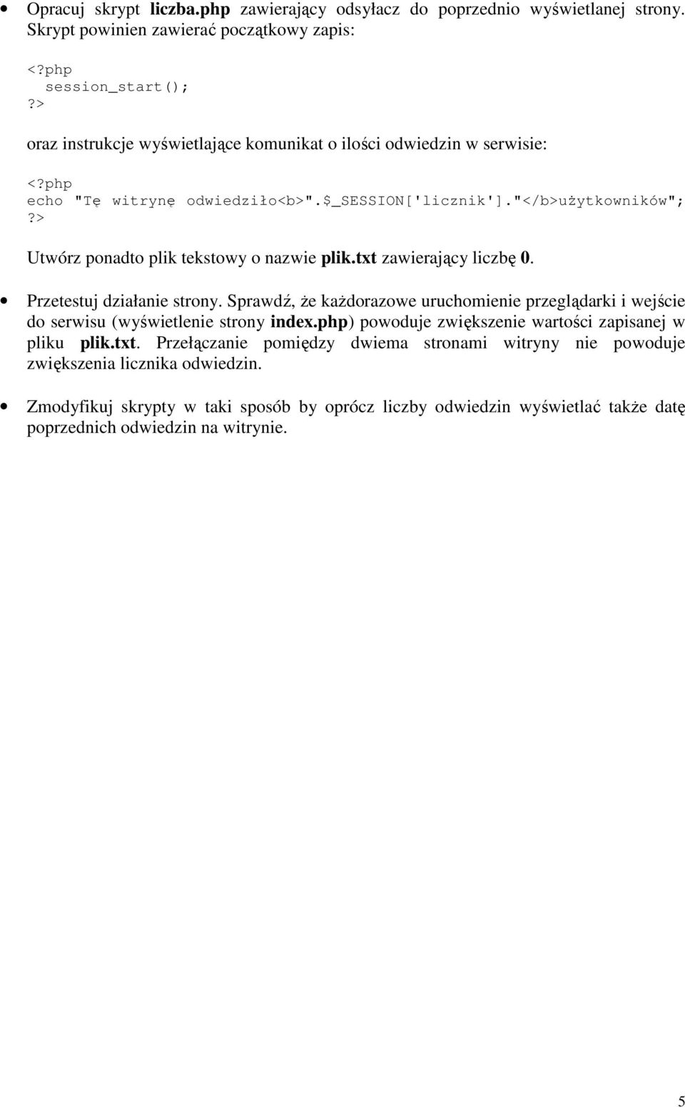 "</b>uŝytkowników"; Utwórz ponadto plik tekstowy o nazwie plik.txt zawierający liczbę 0. Przetestuj działanie strony.