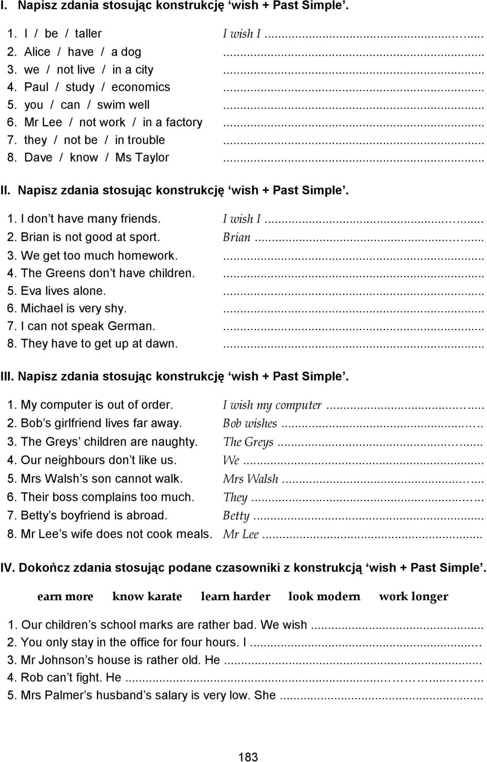 I don t have many friends. I wish I...... 2. Brian is not good at sport. Brian...... 3. We get too much homework.... 4. The Greens don t have children.... 5. Eva lives alone.... 6.