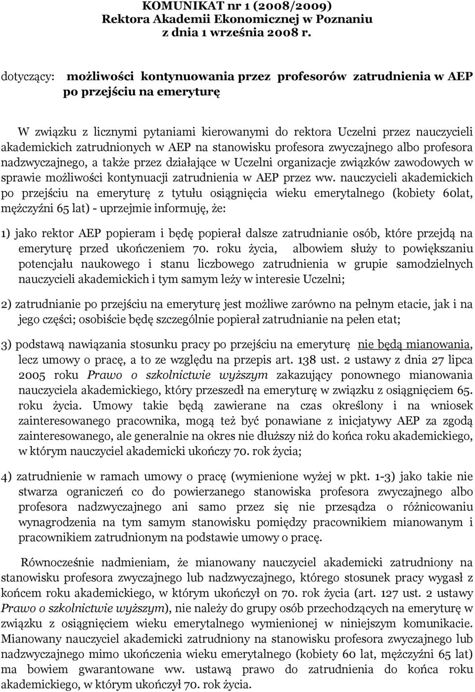 zatrudnionych w AEP na stanowisku profesora zwyczajnego albo profesora nadzwyczajnego, a także przez działające w Uczelni organizacje związków zawodowych w sprawie możliwości kontynuacji zatrudnienia