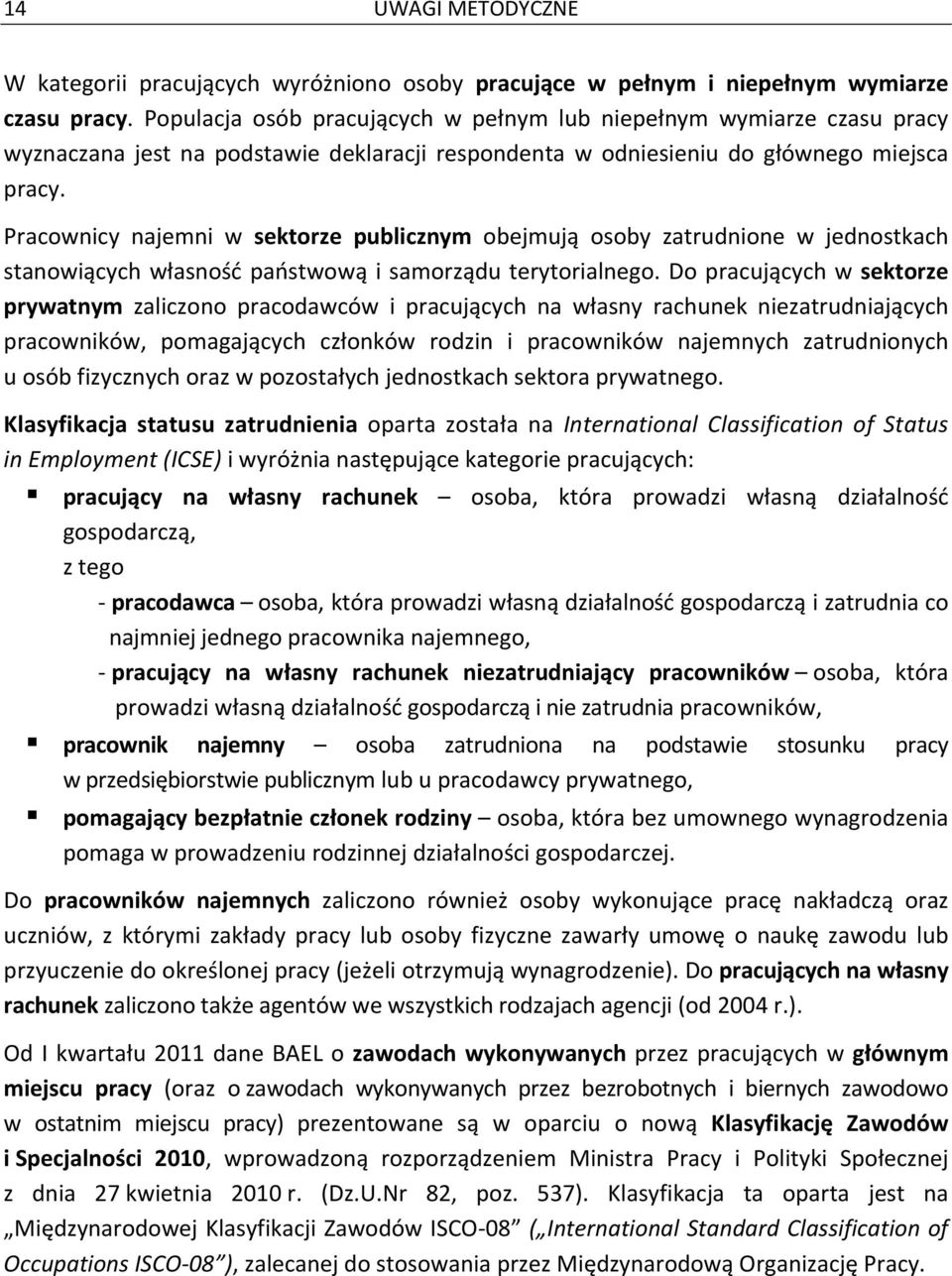 Pracownicy najemni w sektorze publicznym obejmują osoby zatrudnione w jednostkach stanowiących własność państwową i samorządu terytorialnego.