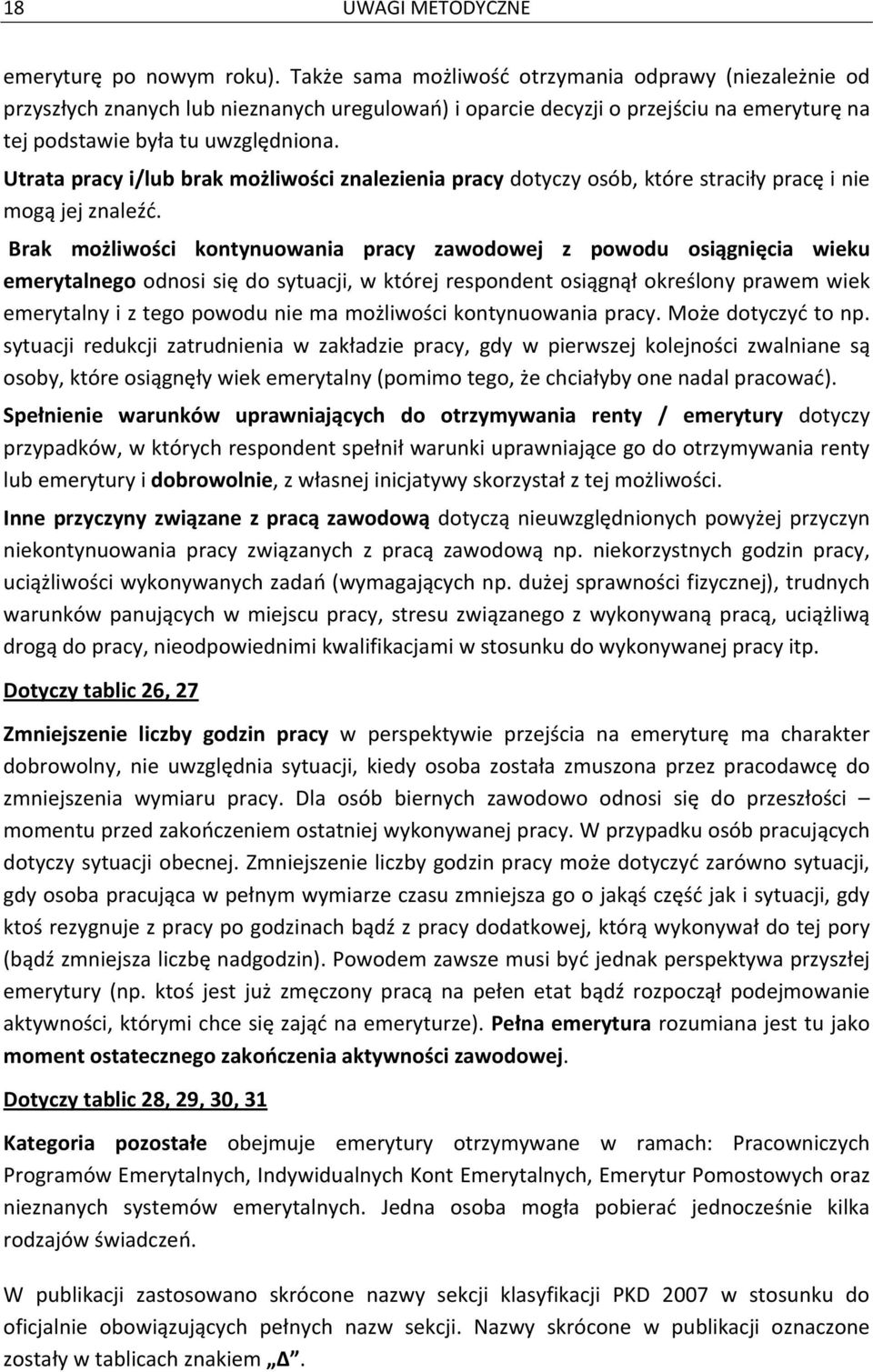 Utrata pracy i/lub brak możliwości znalezienia pracy dotyczy osób, które straciły pracę i nie mogą jej znaleźć.