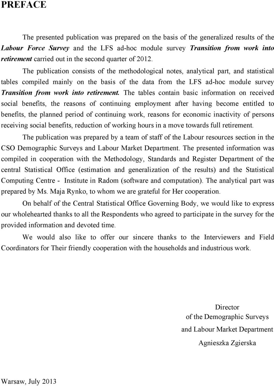 The publication consists of the methodological notes, analytical part, and statistical tables compiled mainly on the basis of the data from the LFS ad-hoc module survey Transition from work into