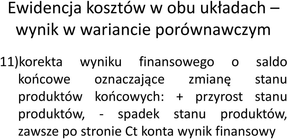 oznaczające zmianę stanu produktów końcowych: + przyrost stanu