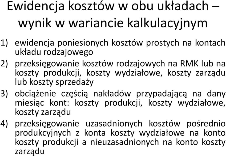 sprzedaży 3) obciążenie częścią nakładów przypadającą na dany miesiąc kont: koszty produkcji, koszty wydziałowe, koszty zarządu 4)