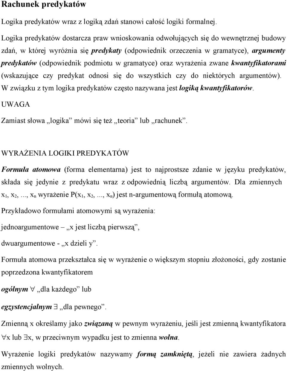 podmiotu w gramatyce) oraz wyrażenia zwane kwantyfikatorami (wskazujące czy predykat odnosi się do wszystkich czy do niektórych argumentów).