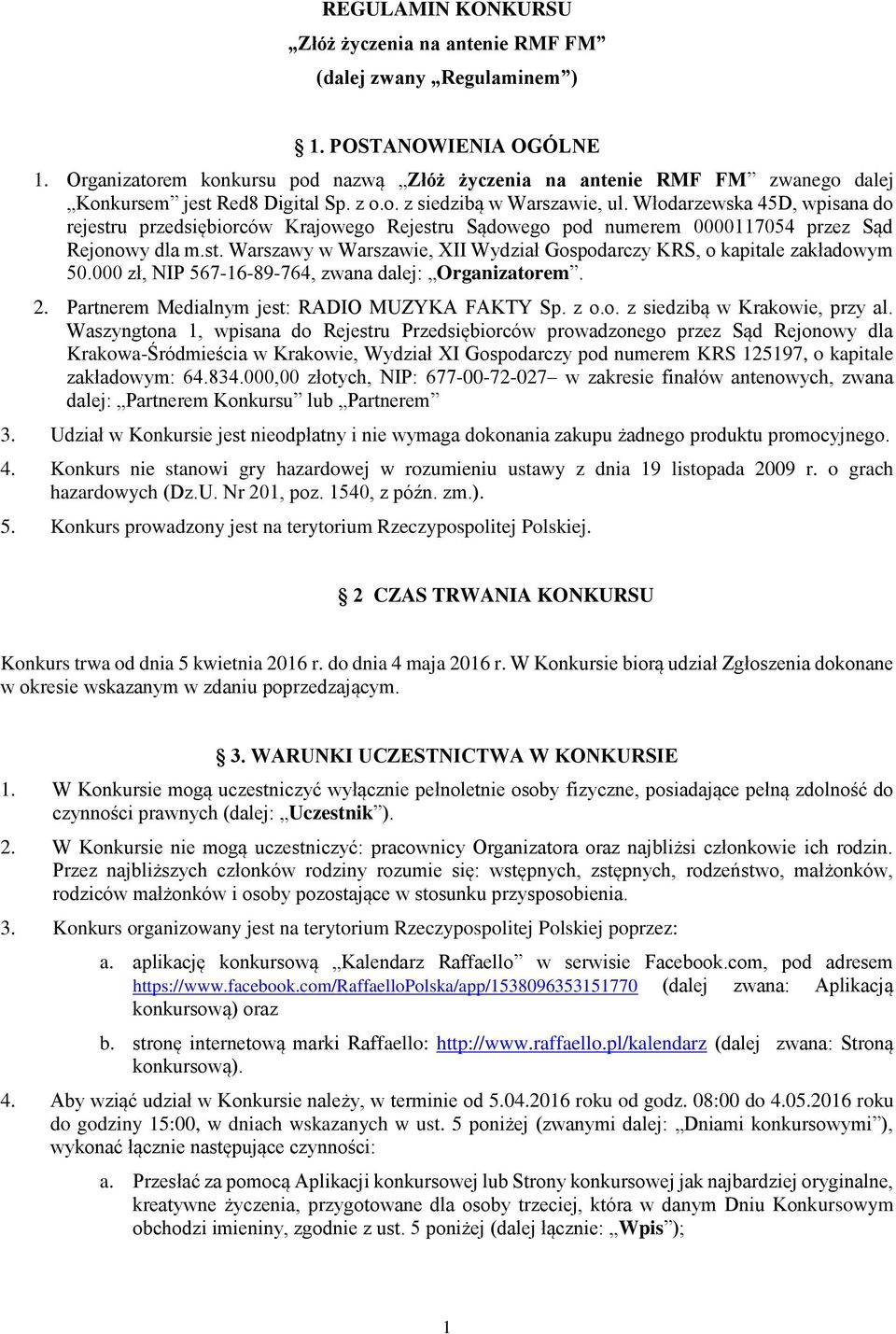 Włodarzewska 45D, wpisana do rejestru przedsiębiorców Krajowego Rejestru Sądowego pod numerem 0000117054 przez Sąd Rejonowy dla m.st. Warszawy w Warszawie, XII Wydział Gospodarczy KRS, o kapitale zakładowym 50.