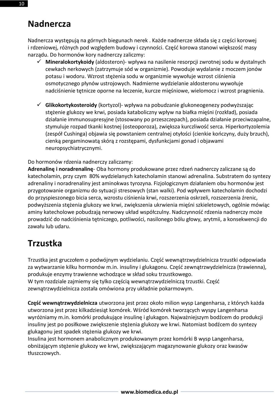 Do hormonów kory nadnerczy zaliczmy: Mineralokortykoidy (aldosteron)- wpływa na nasilenie resorpcji zwrotnej sodu w dystalnych cewkach nerkowych (zatrzymuje sód w organizmie).