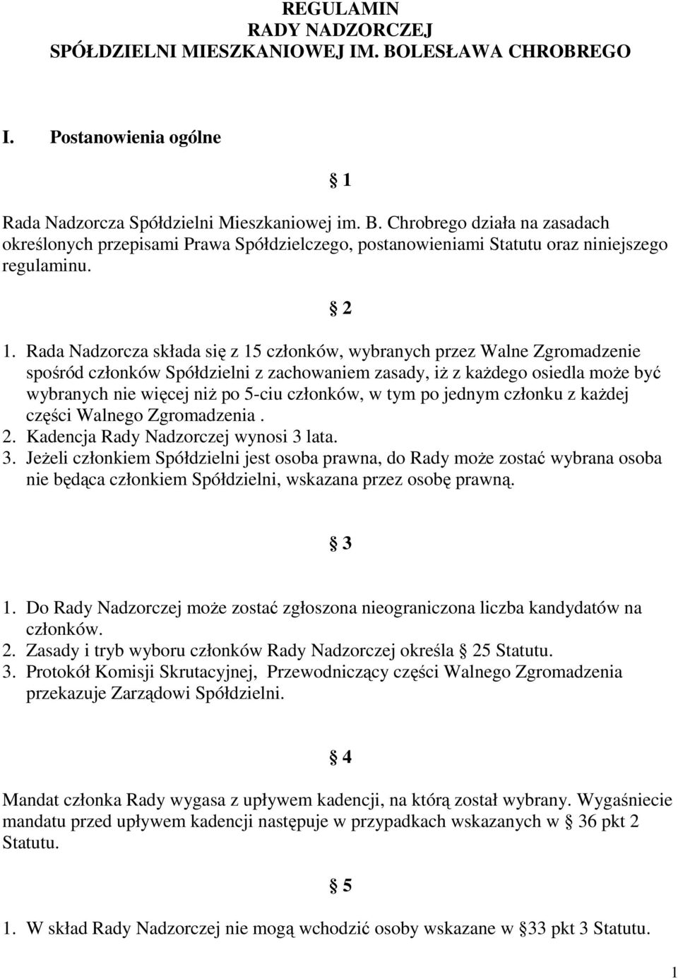 członków, w tym po jednym członku z każdej części Walnego Zgromadzenia. 2. Kadencja Rady Nadzorczej wynosi 3 