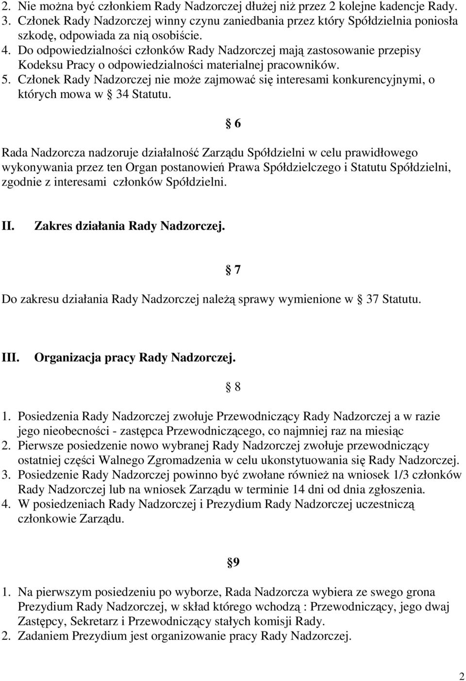 Do odpowiedzialności członków Rady Nadzorczej mają zastosowanie przepisy Kodeksu Pracy o odpowiedzialności materialnej pracowników. 5.