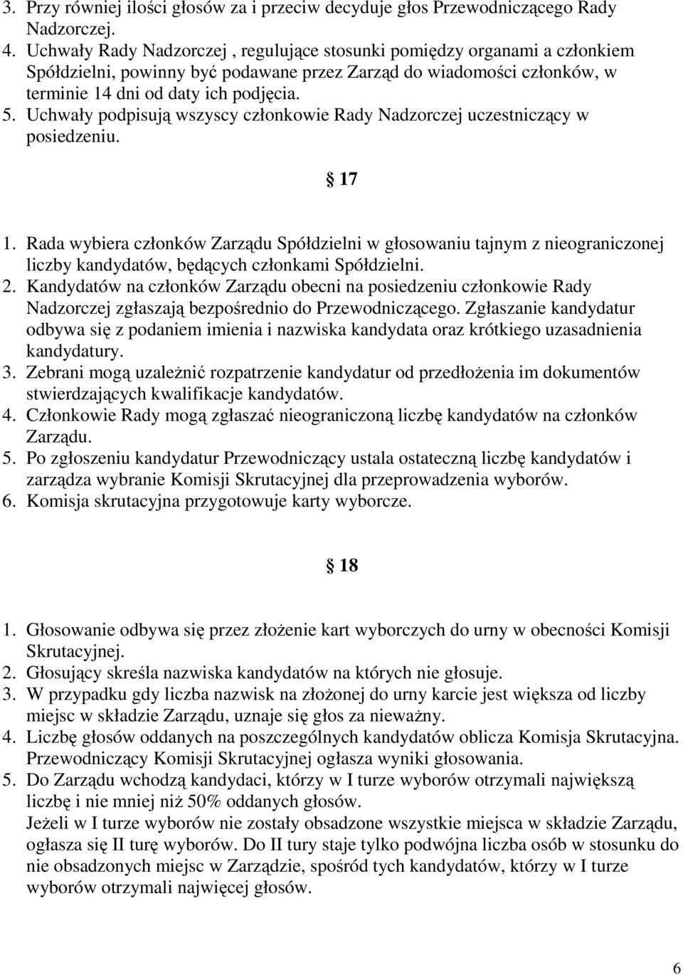 Uchwały podpisują wszyscy członkowie Rady Nadzorczej uczestniczący w posiedzeniu. 17 1.