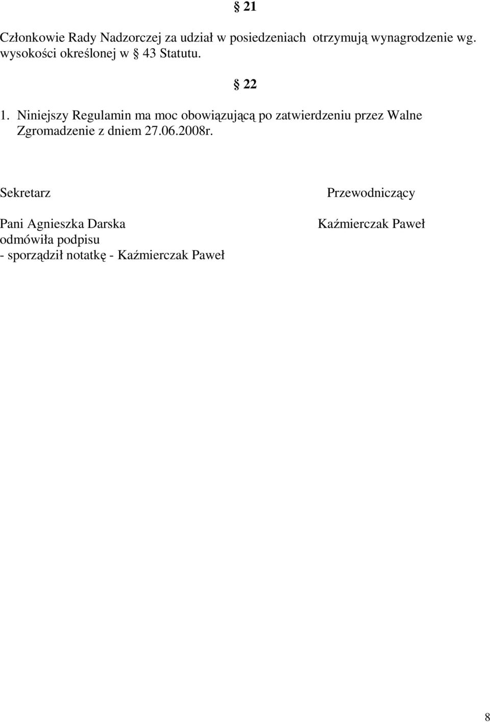 Niniejszy Regulamin ma moc obowiązującą po zatwierdzeniu przez Walne Zgromadzenie z