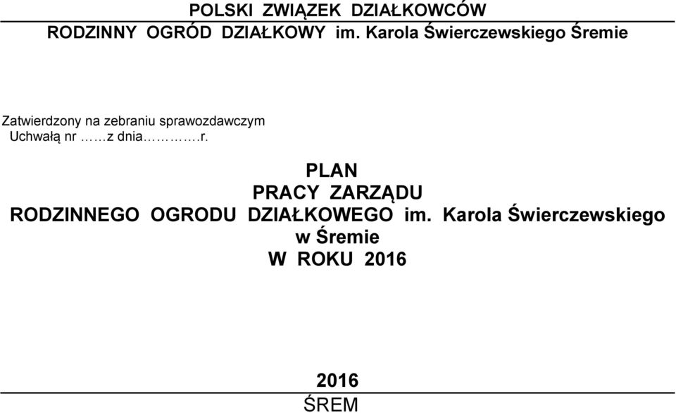 sprawozdawczym Uchwałą nr z dnia.r. PLAN PRACY ZARZĄDU RODZINNEGO OGRODU DZIAŁKOWEGO im.