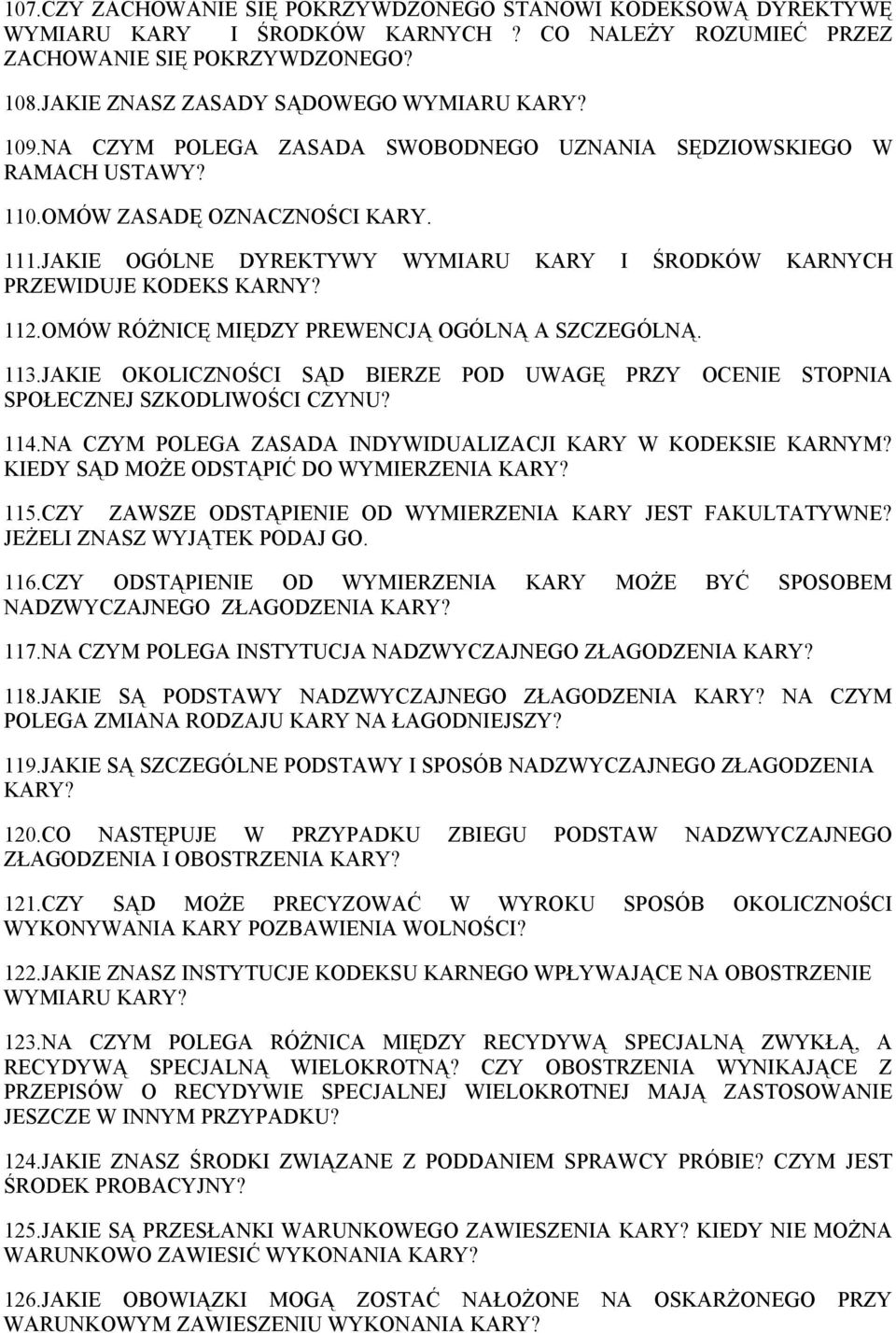 OMÓW RÓŻNICĘ MIĘDZY PREWENCJĄ OGÓLNĄ A SZCZEGÓLNĄ. 113.JAKIE OKOLICZNOŚCI SĄD BIERZE POD UWAGĘ PRZY OCENIE STOPNIA SPOŁECZNEJ SZKODLIWOŚCI CZYNU? 114.