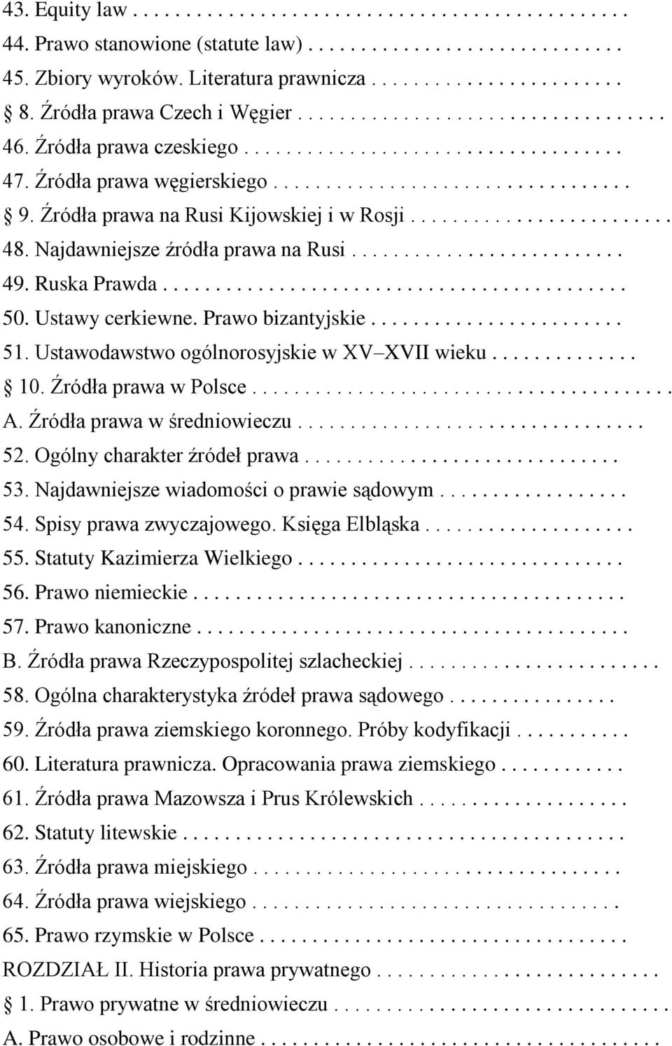 Źródła prawa na Rusi Kijowskiej i w Rosji......................... 48. Najdawniejsze źródła prawa na Rusi.......................... 49. Ruska Prawda............................................ 50.