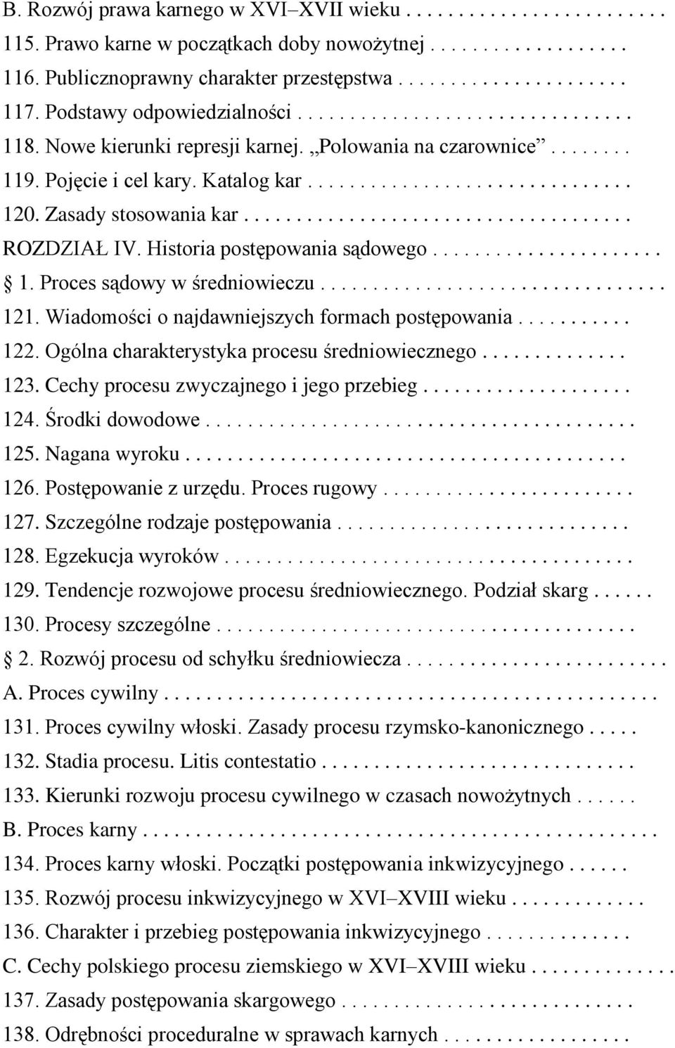 Zasady stosowania kar..................................... ROZDZIAŁ IV. Historia postępowania sądowego...................... 1. Proces sądowy w średniowieczu................................. 121.