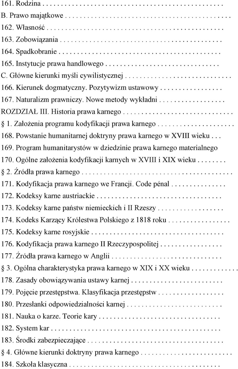 Główne kierunki myśli cywilistycznej............................. 166. Kierunek dogmatyczny. Pozytywizm ustawowy................. 167. Naturalizm prawniczy. Nowe metody wykładni.................. ROZDZIAŁ III.