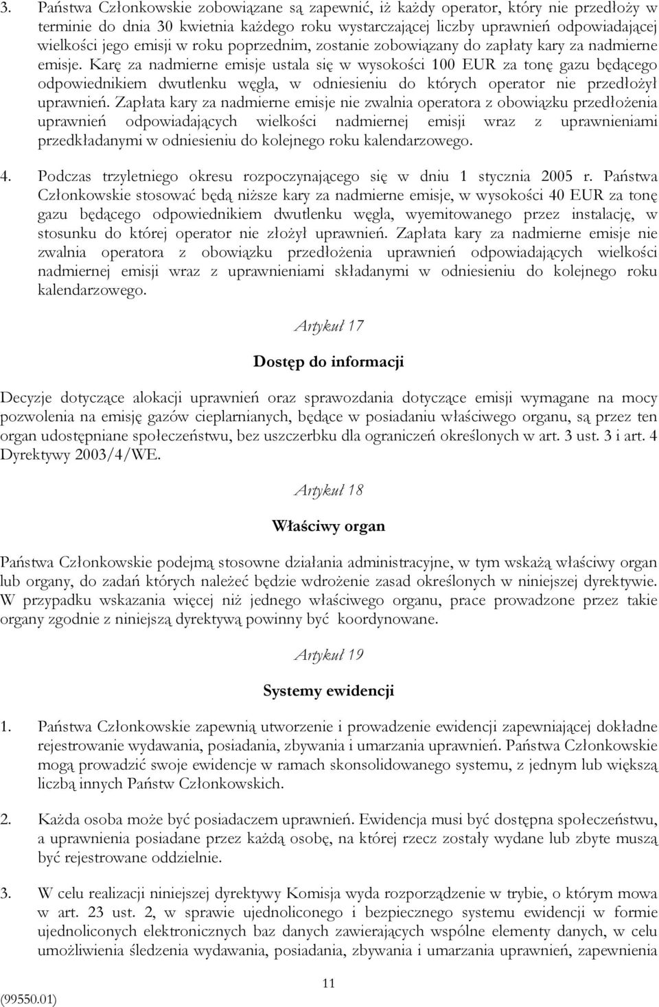 Karę za nadmierne emisje ustala się w wysokości 100 EUR za tonę gazu będącego odpowiednikiem dwutlenku węgla, w odniesieniu do których operator nie przedłożył uprawnień.