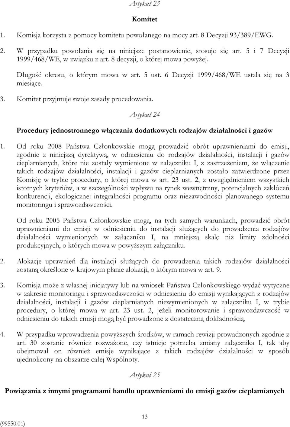 miesiące. 3. Komitet przyjmuje swoje zasady procedowania. Artykuł 24 Procedury jednostronnego włączania dodatkowych rodzajów działalności i gazów 1.