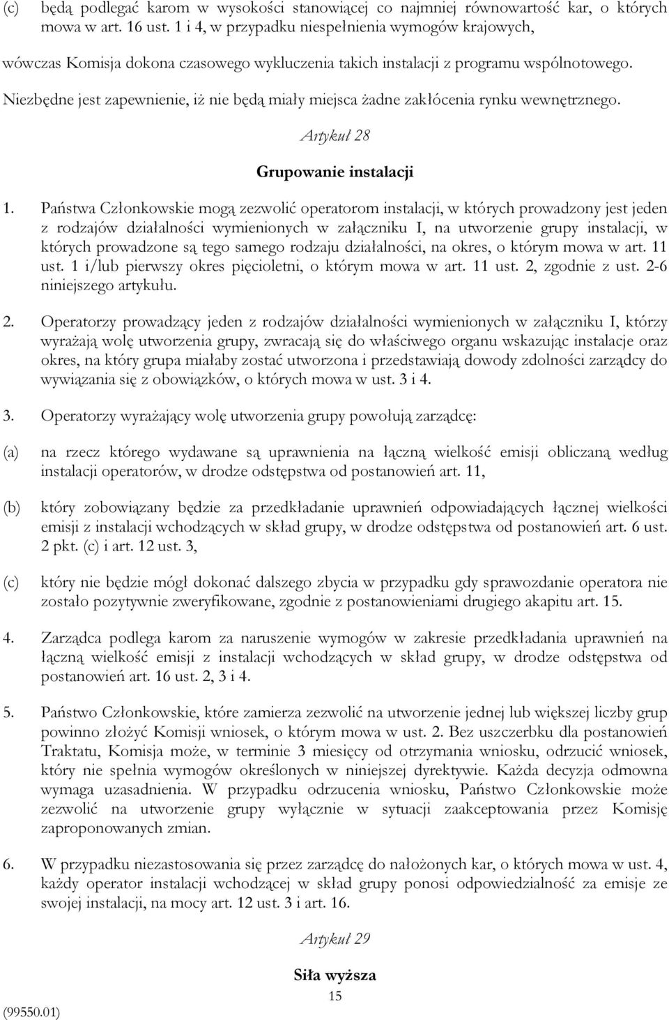 Niezbędne jest zapewnienie, iż nie będą miały miejsca żadne zakłócenia rynku wewnętrznego. Artykuł 28 Grupowanie instalacji 1.