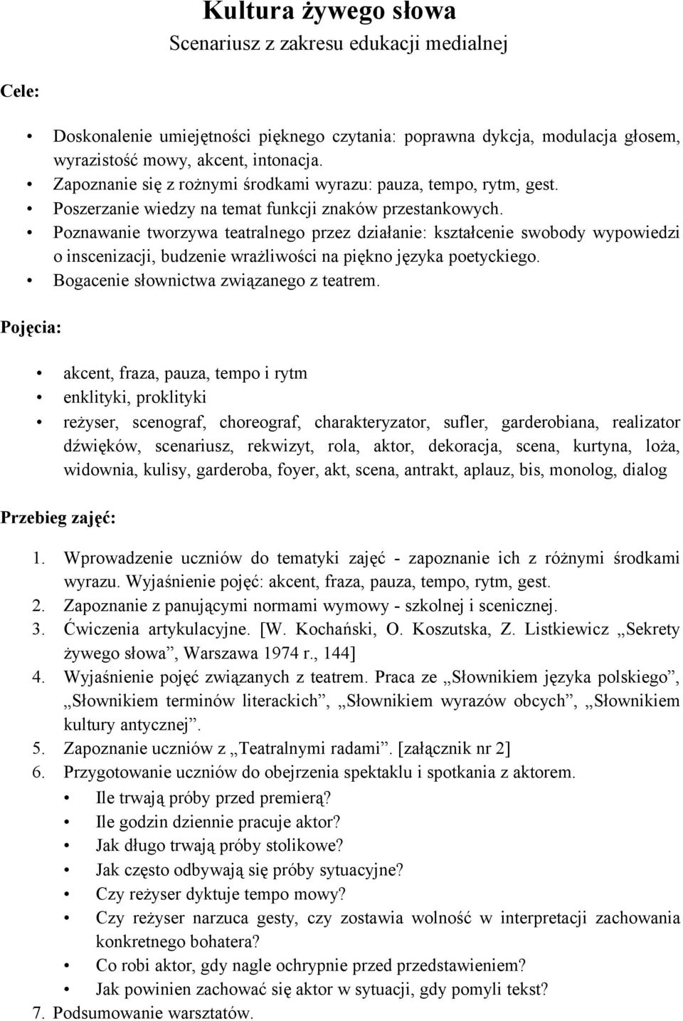 Poznawanie tworzywa teatralnego przez działanie: kształcenie swobody wypowiedzi o inscenizacji, budzenie wrażliwości na piękno języka poetyckiego. Bogacenie słownictwa związanego z teatrem.