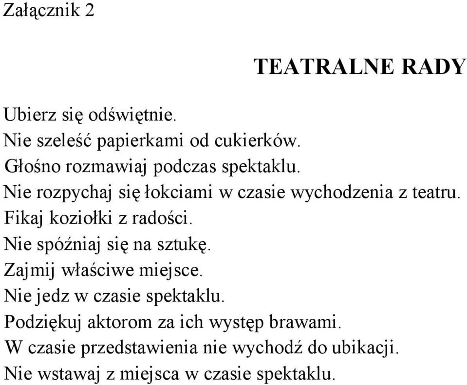 Fikaj koziołki z radości. Nie spóźniaj się na sztukę. Zajmij właściwe miejsce.