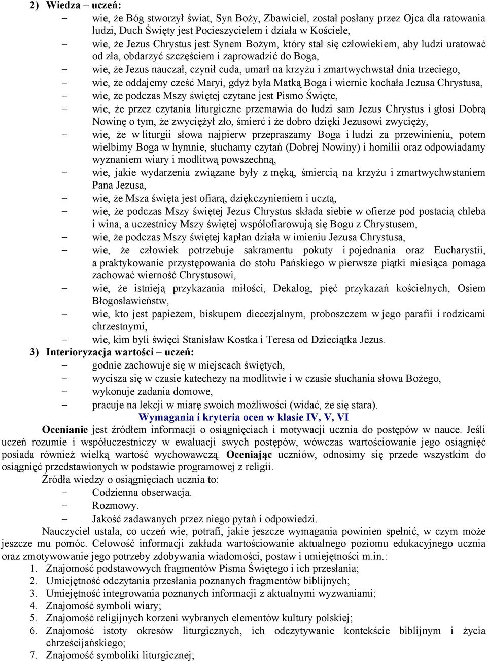 oddajemy cześć Maryi, gdyż była Matką Boga i wiernie kochała Jezusa Chrystusa, wie, że podczas Mszy świętej czytane jest Pismo Święte, wie, że przez czytania liturgiczne przemawia do ludzi sam Jezus