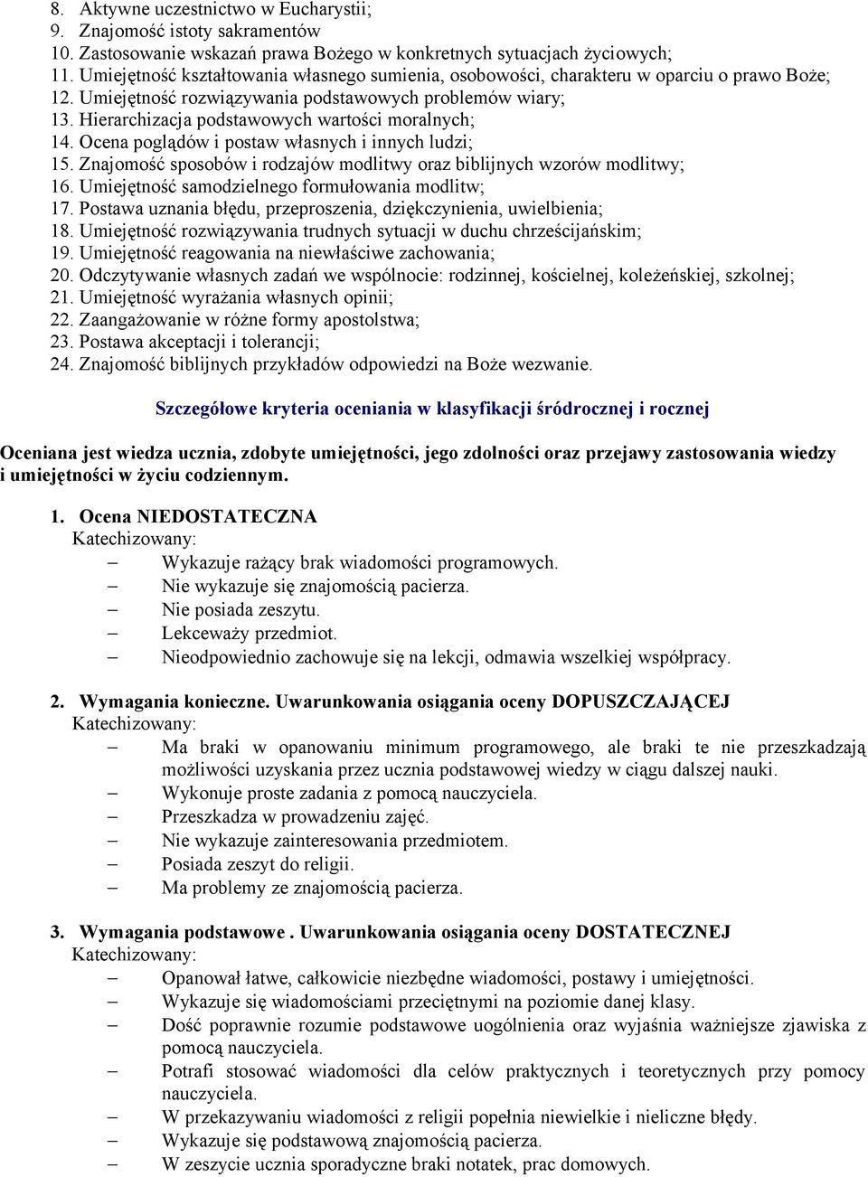 Hierarchizacja podstawowych wartości moralnych; 14. Ocena poglądów i postaw własnych i innych ludzi; 15. Znajomość sposobów i rodzajów modlitwy oraz biblijnych wzorów modlitwy; 16.