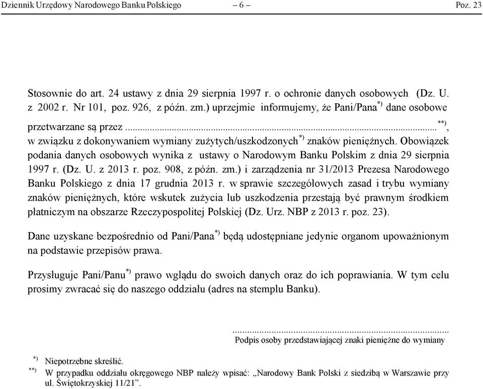 Obowiązek podania danych osobowych wynika z ustawy o Narodowym Banku Polskim z dnia 29 sierpnia 1997 r. (Dz. U. z 2013 r. poz. 908, z późn. zm.