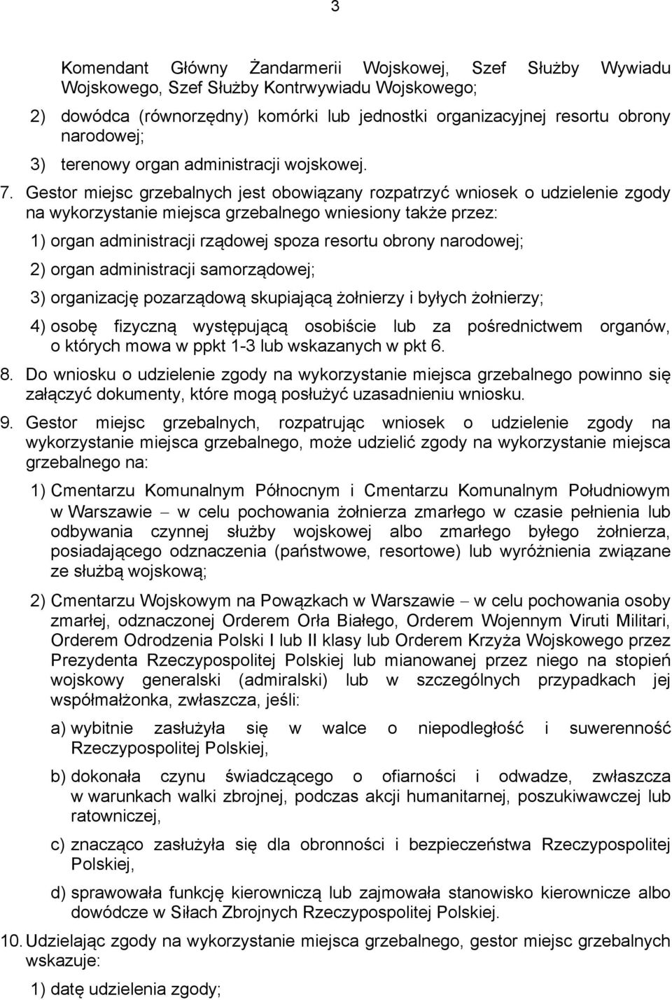 Gestor miejsc grzebalnych jest obowiązany rozpatrzyć wniosek o udzielenie zgody na wykorzystanie miejsca grzebalnego wniesiony także przez: 1) organ administracji rządowej spoza resortu obrony