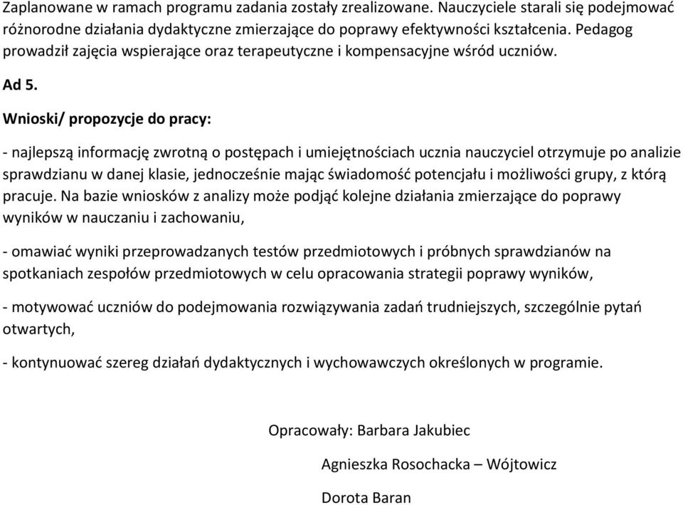 Wnioski/ propozycje do pracy: - najlepszą informację zwrotną o postępach i umiejętnościach ucznia nauczyciel otrzymuje po analizie sprawdzianu w danej klasie, jednocześnie mając świadomość potencjału