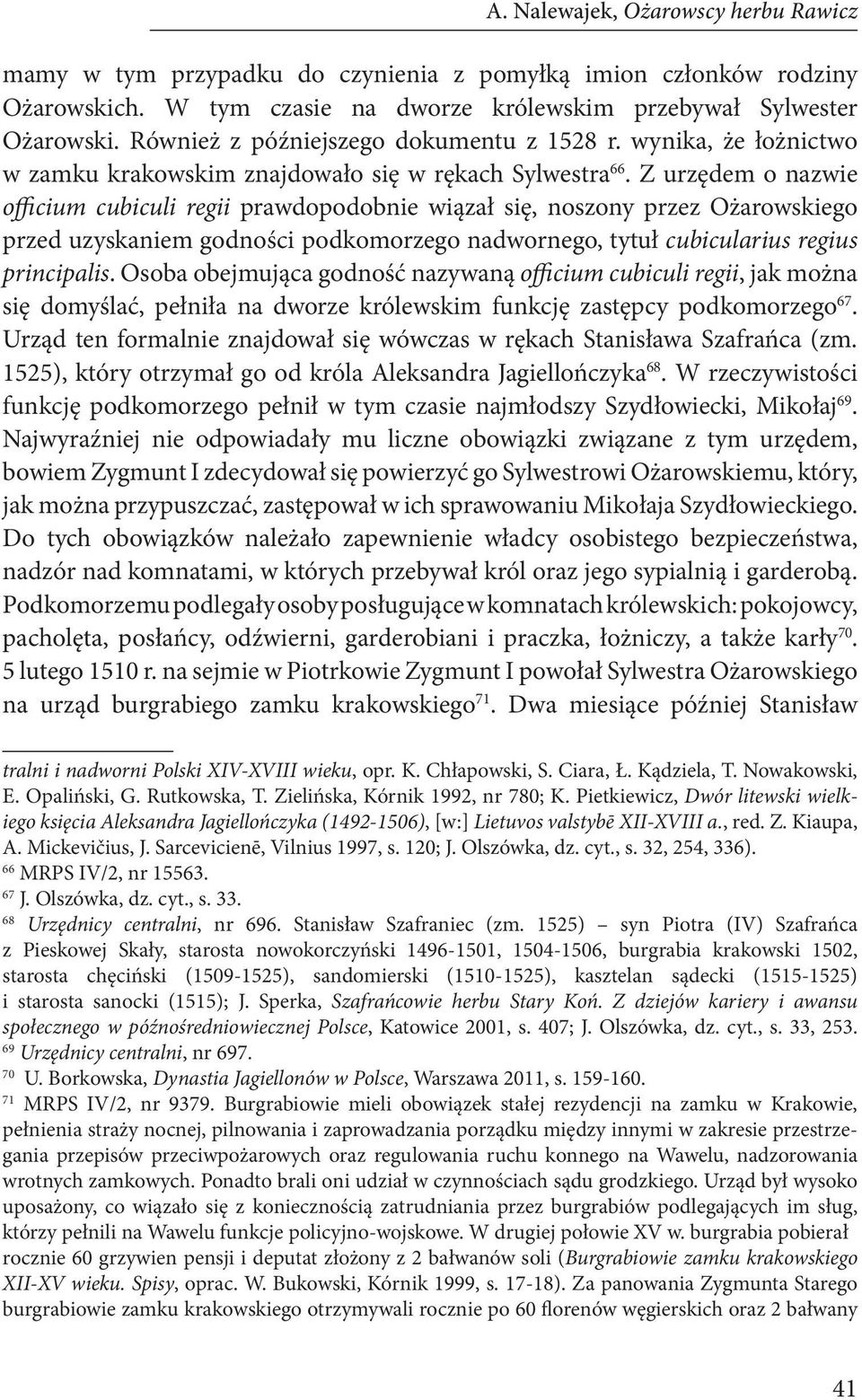 Z urzędem o nazwie officium cubiculi regii prawdopodobnie wiązał się, noszony przez Ożarowskiego przed uzyskaniem godności podkomorzego nadwornego, tytuł cubicularius regius principalis.