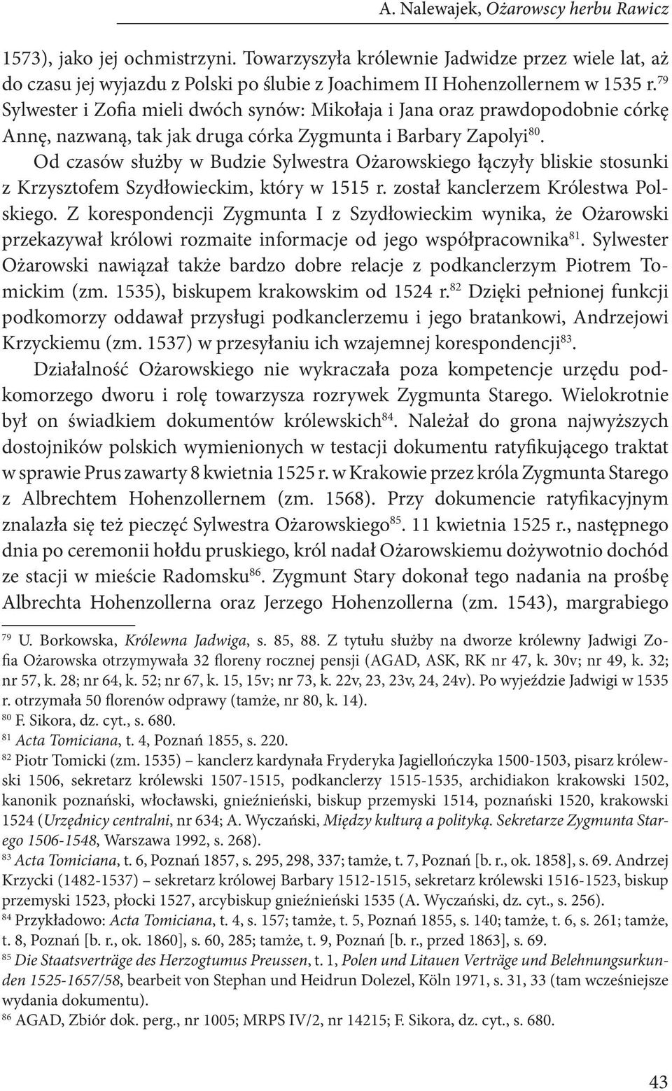 Od czasów służby w Budzie Sylwestra Ożarowskiego łączyły bliskie stosunki z Krzysztofem Szydłowieckim, który w 1515 r. został kanclerzem Królestwa Polskiego.