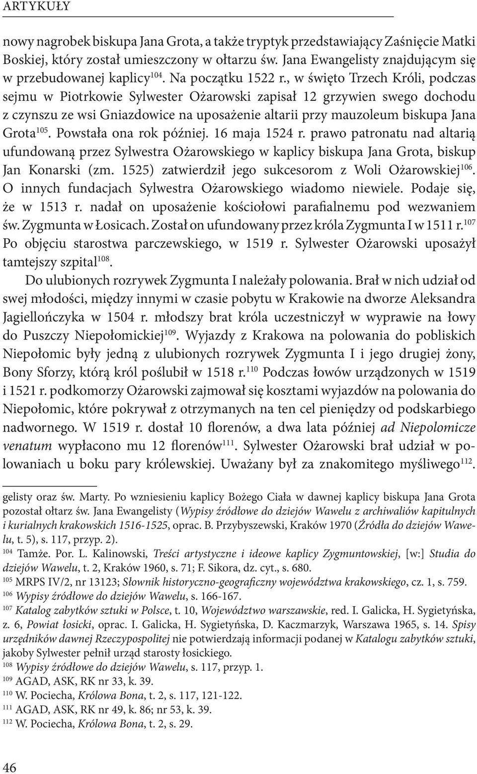 , w święto Trzech Króli, podczas sejmu w Piotrkowie Sylwester Ożarowski zapisał 12 grzywien swego dochodu z czynszu ze wsi Gniazdowice na uposażenie altarii przy mauzoleum biskupa Jana Grota 105.