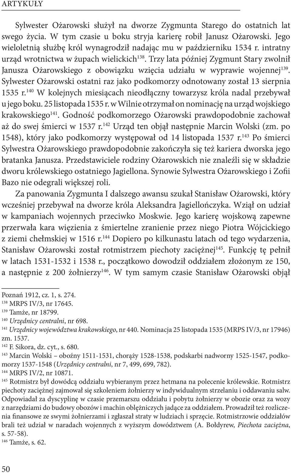 Trzy lata później Zygmunt Stary zwolnił Janusza Ożarowskiego z obowiązku wzięcia udziału w wyprawie wojennej 139. Sylwester Ożarowski ostatni raz jako podkomorzy odnotowany został 13 sierpnia 1535 r.